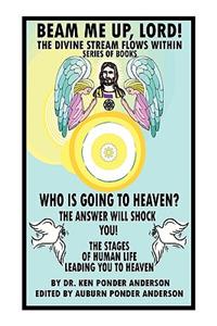 Who Is Going to Heaven? the Answer Will Shock You! the Stages of Human Life Leading You to Heaven