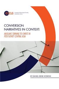 Conversion Narratives in Context: Muslims Turning to Christ in post-Soviet Central Asia
