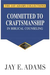 Committed to Craftsmanship In Biblical Counseling