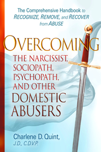 Overcoming the Narcissist, Sociopath, Psychopath, and Other Domestic Abusers