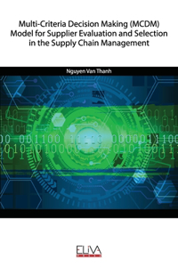 Multi-Criteria Decision Making (MCDM) Model for Supplier Evaluation and Selection in the Supply Chain Management