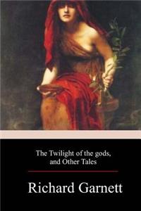 Twilight of the Gods, and Other Tales