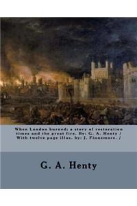 When London burned; a story of restoration times and the great fire. By