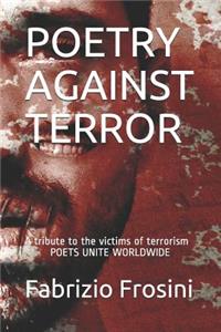 Poetry Against Terror: A Tribute to the Victims of Terrorism - Poets Unite Worldwide