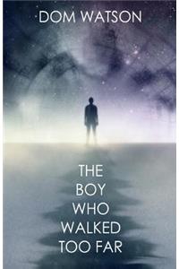 The Boy Who Walked Too Far