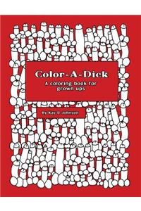 Color-A-Dick a Coloring Book for Grown Ups