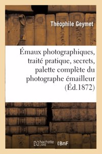 Émaux Photographiques, Traité Pratique, Secrets, Tours de Mains, Formules