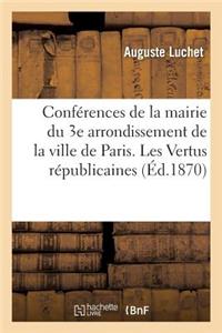 Conférences de la Mairie Du 3e Arrondissement de la Ville de Paris. Les Vertus Républicaines