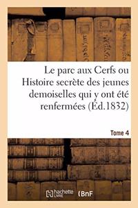 Le Parc Aux Cerfs Ou Histoire Secrète Des Jeunes Demoiselles Qui Y Ont Été Renfermées. Tome 4