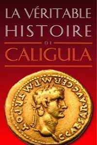 Veritable Histoire de Caligula