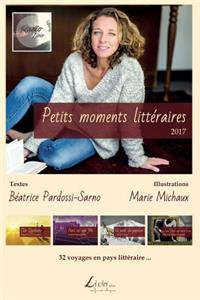 Petits Moments Littï¿½raires 2017: 32 Voyages En Pays Littï¿½raire...