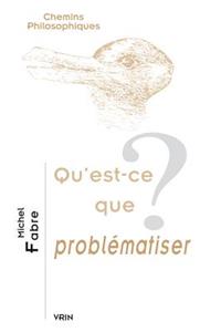 Qu'est-Ce Que Problematiser?