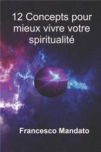 12 Concepts Pour Mieux Vivre Votre Spiritualite