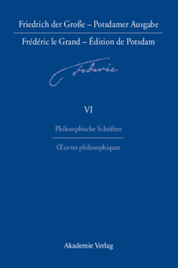 Friedrich der Große - Potsdamer Ausgabe Frédéric le Grand - Édition de Potsdam, BAND 6, Philosophische Schriften - Oeuvres philosophiques