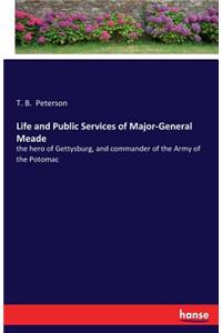 Life and Public Services of Major-General Meade