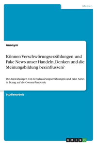 Können Verschwörungserzählungen und Fake News unser Handeln, Denken und die Meinungsbildung beeinflussen?