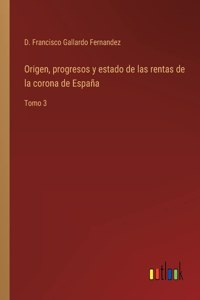 Origen, progresos y estado de las rentas de la corona de España