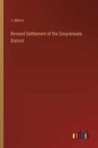 Revised Settlement of the Goojranwala District