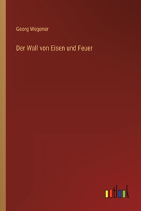 Wall von Eisen und Feuer