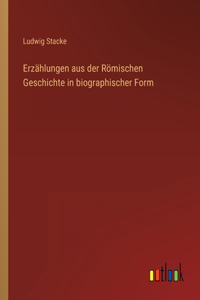 Erzählungen aus der Römischen Geschichte in biographischer Form