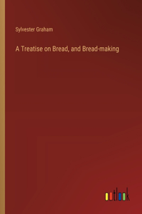 Treatise on Bread, and Bread-making