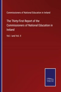 Thirty-First Report of the Commissioners of National Education in Ireland: Vol. I and Vol. II