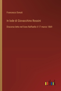 In lode di Giovacchino Rossini