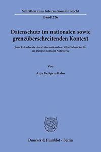 Datenschutz Im Nationalen Sowie Grenzuberschreitenden Kontext.: Zum Erfordernis Eines Internationalen Offentlichen Rechts Am Beispiel Sozialer Netzwerke.