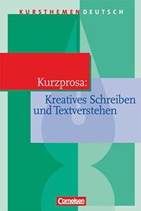 Kursthemen Deutsch. Kurzprosa - Kreatives Schreiben und Textverstehen