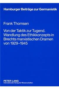 Von Der Taktik Zur Tugend. Wandlung Des Ethikkonzepts in Brechts Marxistischen Dramen Von 1929-1945