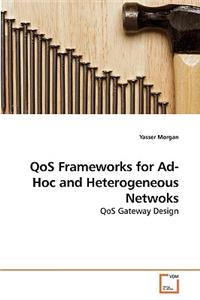 QoS Frameworks for Ad-Hoc and Heterogeneous Netwoks