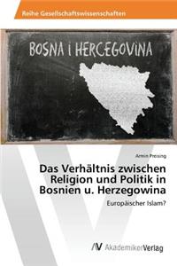 Das Verhältnis zwischen Religion und Politik in Bosnien u. Herzegowina