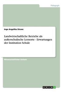 Landwirtschaftliche Betriebe als außerschulische Lernorte - Erwartungen der Institution Schule