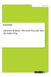 Adrienne Bolland - Die erste Frau, die über die Anden flog