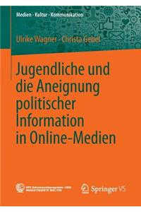 Jugendliche Und Die Aneignung Politischer Information in Online-Medien