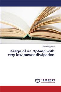 Design of an OpAmp with very low power dissipation