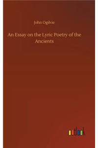 An Essay on the Lyric Poetry of the Ancients