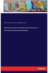 Mittheilungen der Kaiserlich-Königlichen Zentral-Kommission zur Erforschung und Erhaltung der Baudenkmale