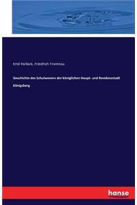 Geschichte des Schulwesens der königlichen Haupt- und Residenzstadt Königsberg