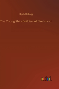 Young Ship-Builders of Elm Island