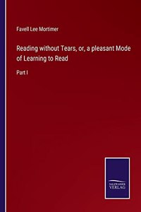 Reading without Tears, or, a pleasant Mode of Learning to Read