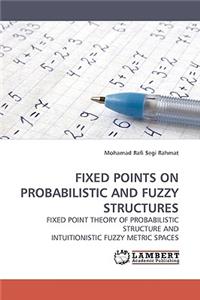 Fixed Points on Probabilistic and Fuzzy Structures