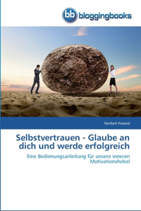 Selbstvertrauen - Glaube an dich und werde erfolgreich