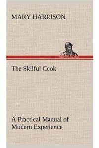 Skilful Cook A Practical Manual of Modern Experience