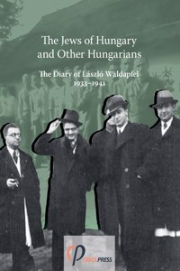 Jews of Hungary and Other Hungarians. The Diary of László Waldapfel 1933-1941