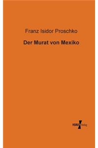 Der Murat von Mexiko