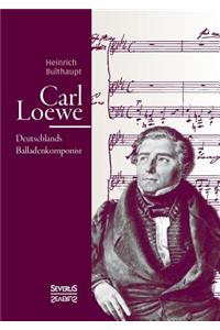 Carl Loewe. Deutschlands Balladenkomponist