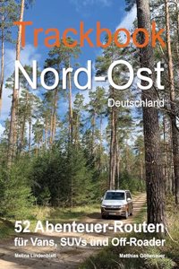 Trackbook Nord-Ost Deutschland: 52 Abenteuer-Routen fur Vans, SUVs und Off-Roader
