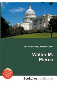 Walter M. Pierce