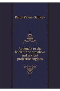 Appendix to the Book of the Crossbow and Ancient Projectile Engines